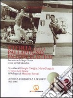 Storia della pallapugno. Pallone elastico. Vol. 2: L'epopea di Bertola e Berruti (1963-1977) libro