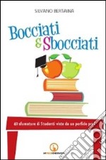 Bocciati e sbocciati. 40 sfumature di studenti viste da un perfido prof libro