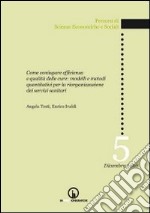 Come coniugare efficienza e qualità delle cure. Modelli e metodi quantitativi per la riorganizzazione dei servizi sanitari libro