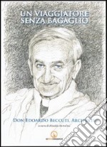 Un viaggiatore senza bagaglio. Don Eduardo Beccuti, arciprete libro