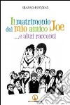 Il matrimonio del mio amico Joe... e altri racconti libro