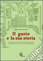 Il gusto e la sua storia. La gastronomia italiana del XIV, XV e XVI secolo raccontata in 4 cene con le ricette per realizzarle