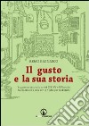 Il gusto e la sua storia. La gastronomia italiana del XIV, XV e XVI secolo raccontata in 4 cene con le ricette per realizzarle libro