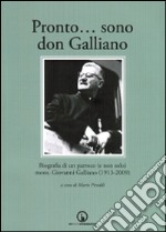 Pronto... sono don Galliano. Biografia di un parroco (e non solo) mons. Giovanni Galliano (1913-2009). Con DVD