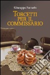 Torcetti per il commissario. Indagine ad alto tenore di zuccheri libro di Ferraris Giuseppe