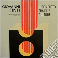 Giovanni Tinti. Il conflitto fra due culture. Cairo Montenotte 1917-Savona 2015. Ediz. illustrata libro