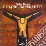 Colori imperfetti. Ediz. illustrata libro