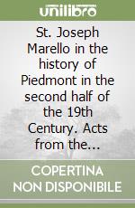 St. Joseph Marello in the history of Piedmont in the second half of the 19th Century. Acts from the international Symposium (Torino-Asti-Acqui Terme-Alba, 21-25 settembre 2009) libro