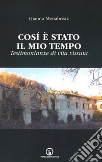 Così è stato il mio tempo. Testimonianze di vita vissuta libro