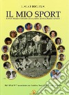 Il mio sport. Da Bruno Blengio a Gianpaolo Vero a Jessica Lazzarina e Martina Garbarino libro