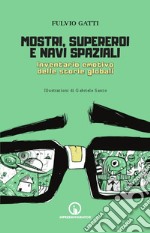 Mostri, supereroi e navi spaziali. Inventario emotivo delle storie globali libro