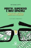 Mostri, supereroi e navi spaziali. Inventario emotivo delle storie globali libro di Gatti Fulvio