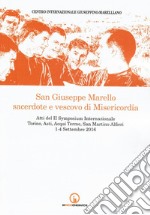 San Giuseppe Marello sacerdote e vescovo di Misericordia. Atti del II Symposium Internazionale (Torino, Asti, Acqui Terme, San Martino Alfieri, 1-4 settembre 2016) libro