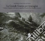 La grande guerra per immagini. L'album fotografico del tenente cappellano orsarese don Desiderio Farinetti. Ediz. illustrata libro