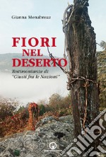 Fiori nel deserto. Testimonianze di «Giusti fra le nazioni» libro