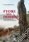 Fiori nel deserto. Testimonianze di «Giusti fra le nazioni» libro di Menabreaz Gianna