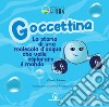 Goccettina. La storia di una molecola d'acqua che volle esplorare il mondo. Ediz. illustrata libro di Trivero Paolo