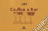 Codice a bar. Varia umanità davanti ad un bicchiere libro