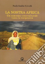 La nostra Africa. Un cammino interculturale verso la reciprocità