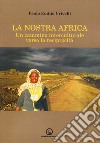 La nostra Africa. Un cammino interculturale verso la reciprocità libro