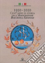 1920-2020. Cent'anni di storia dell'Associazione Bocciofila Savonese libro