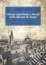 Chiesa conciliare e sinodi della diocesi di Acqui. Dal vescovo Delponte al vescovo Micchiardi libro