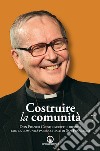 Costruire la comunità. Don Franco Cresto: scritti e ricordi con la comunità parrocchiale di San Francesco libro