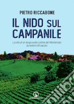 Il nido sul campanile. La vita di un borgo sulle colline del Monferrato durante il XX secolo