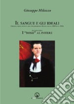 Il sangue e gli ideali. Cronaca degli eventi che infiammarono Savona tra il 1919 ed il 1924. Vol. 2: I «rossi» al potere libro