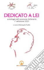 Dedicato a lei. Antologia del concorso letterario 1ª edizione 2021 libro