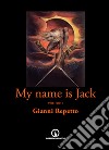 My name is Jack. Vol. 1 libro di Repetto Gianni