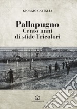 Pallapugno. Cento anni di sfide tricolori libro