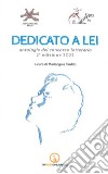 Dedicato a lei. Antologia del concorso letterario 2ª edizione 2022 libro