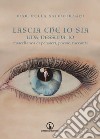 Lascia che io sia. Una, nessuna, io. Miscellanea di pensieri, poesie, racconti libro di Salmoiraghi Marinella