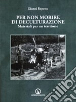 Per non morire di deculturazione. Materiali per un territorio libro