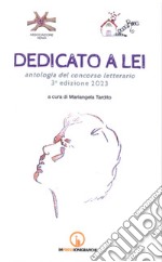 Dedicato a lei. Antologia del concorso letterario 3ª edizione 2023 libro