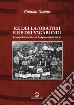 Re dei lavoratori e re dei vagabondi. I bottai di Canelli e dell'Astigiano (1890-1945)