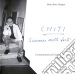 Chiti. Suonare molto forte. Conversazioni con Guido Chiti. 1985-2003