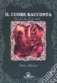 Il cuore racconta. Piccole fiabe per tutti libro
