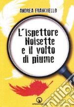 L'ispettore Noisette e il volto di piume libro