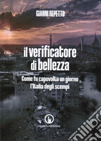 Il verificatore di bellezza. Come fu capovolta un giorno l'Italia degli scempi libro