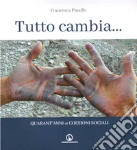 Tutto cambia. Quarant'anni di coesioni sociali libro
