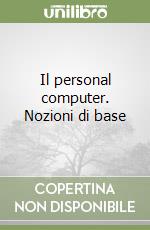 Il personal computer. Nozioni di base