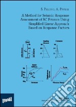 A method for seismic response assesment of RC frames using simplified linear approach based on response factors. Ediz. illustrata