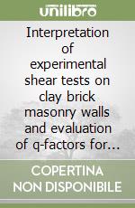 Interpretation of experimental shear tests on clay brick masonry walls and evaluation of q-factors for seismic design libro