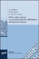 Homo, caput, persona. La costruzione giuridica dell'identità nell'esperienza romana libro