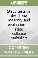 Static tests on dry stone masonry and evaluation of static collapse multipliers libro