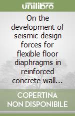 On the development of seismic design forces for flexible floor diaphragms in reinforced concrete wall buildings libro