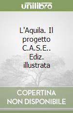 L'Aquila. Il progetto C.A.S.E.. Ediz. illustrata libro