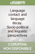 Language contact and language decay. Socio-political and linguistic perspectives